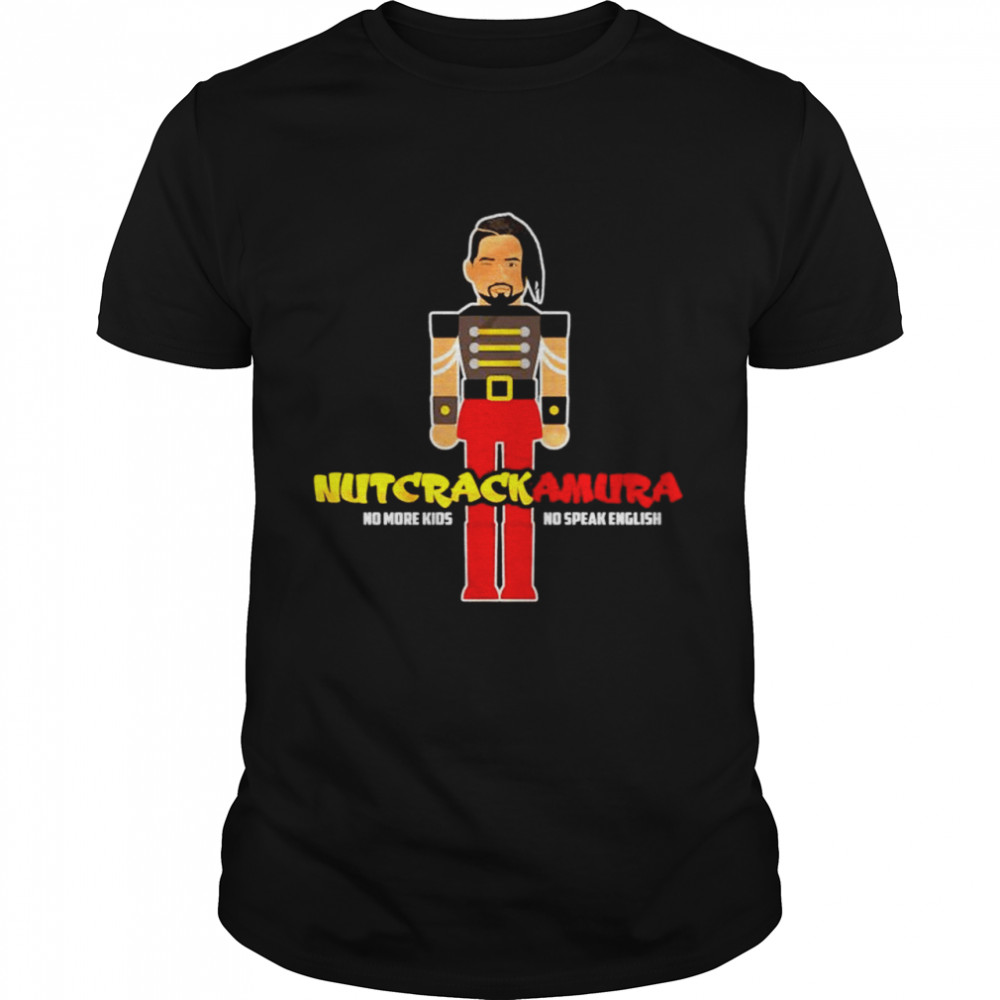 Nutcrackamura No More Kids No Speak English Shirt