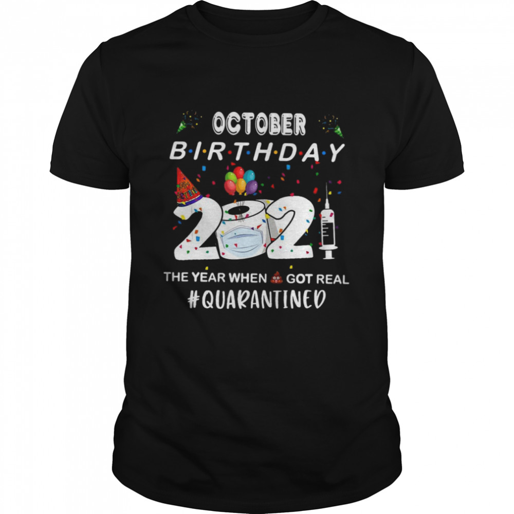 October Birthday 2021 The Year When Got Real Quarantine Halloween T-Shirt