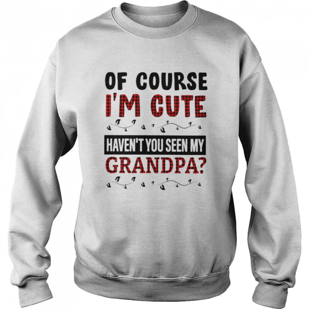 Of Course I’M Cute Haven’T You Seen My Grandpa Shirt 3 » Cool Gifts for You - Mfamilygift Of Course I’M Cute Haven’T You Seen My Grandpa Shirt 3