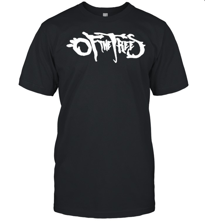 Of The Trees Merch Shirt