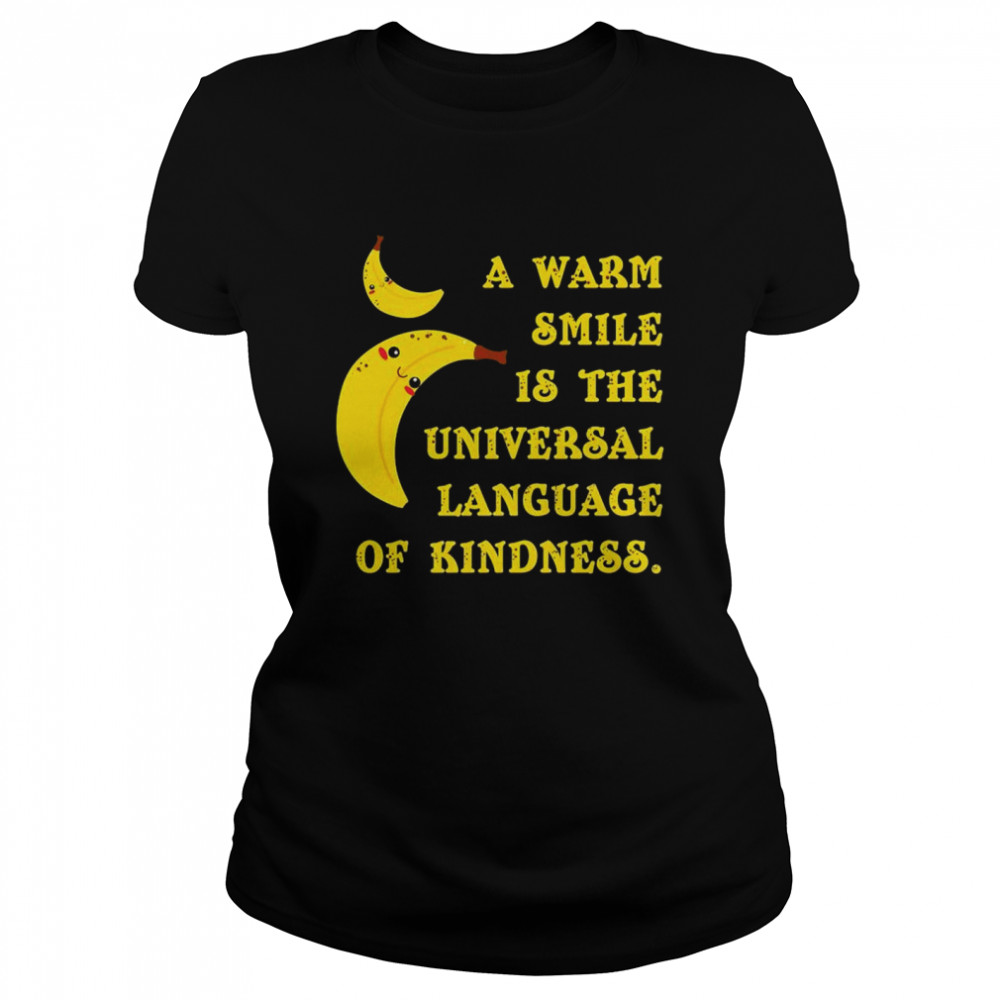 Official Banana A Warm Smile Is The Universal Language Of Kindness Shirt 1 » Cool Gifts for You - Mfamilygift Official Banana A Warm Smile Is The Universal Language Of Kindness Shirt 1
