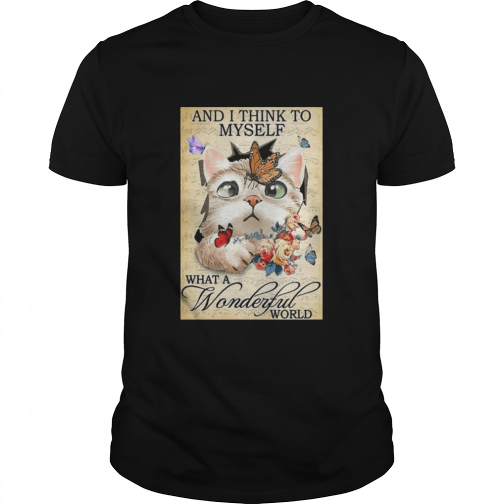 Official Butterfly Cat And I Think To Myself What A Wonderful World T-Shirt Official Butterfly Cat And I Think To Myself What A Wonderful World T-Shirt