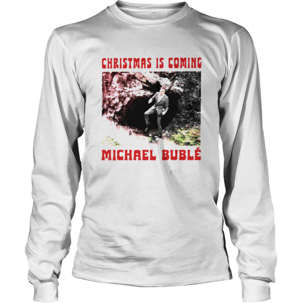 Official Christmas Is Coming Michael Buble Shirt 2 » Cool Gifts for You - Mfamilygift Official Christmas Is Coming Michael Buble Shirt 2