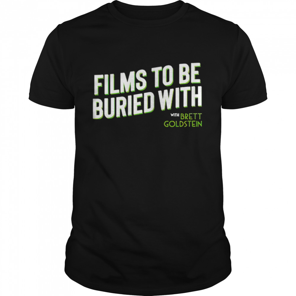 Official Films To Be Buried With Brett Goldstein Shirt