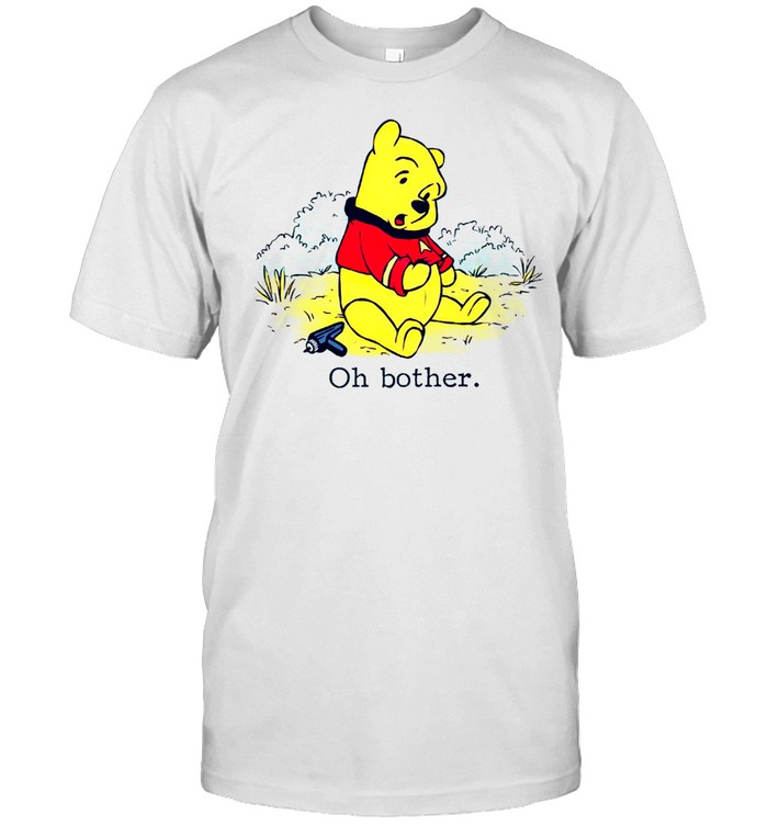 Oh Bother The Pooh Shirt Oh Bother The Pooh Shirt
