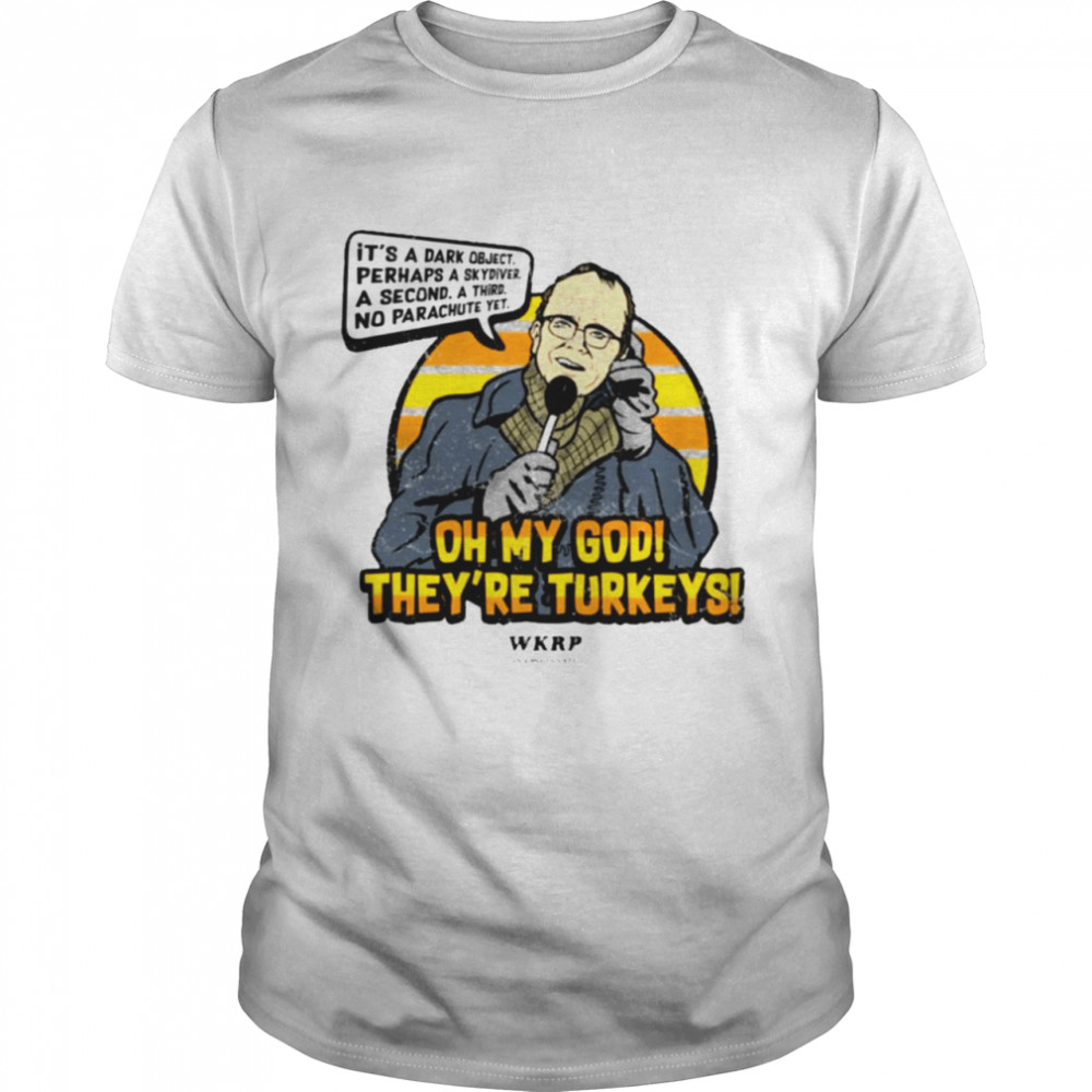 Oh My God They’Re Turkeys Wkrp Shirt Oh My God They’Re Turkeys Wkrp Shirt