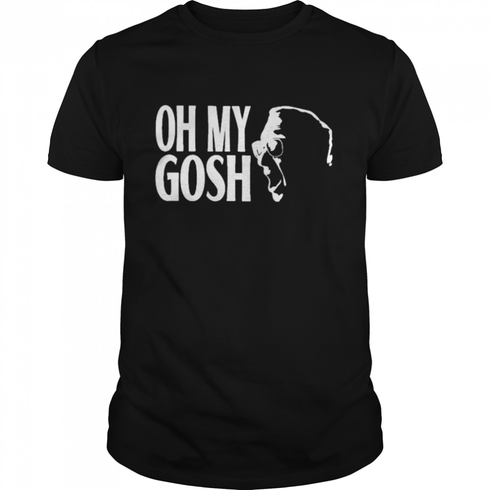 Oh My Gosh Shirt Oh My Gosh Shirt