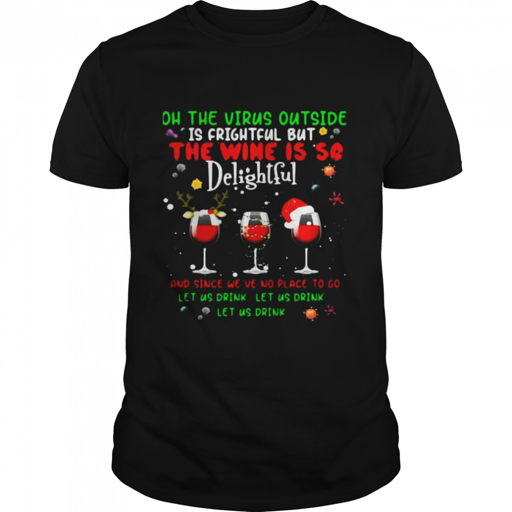 Oh The Virus Outside Is Frightful But The Wine Is So Delightful Christmas T-Shirt