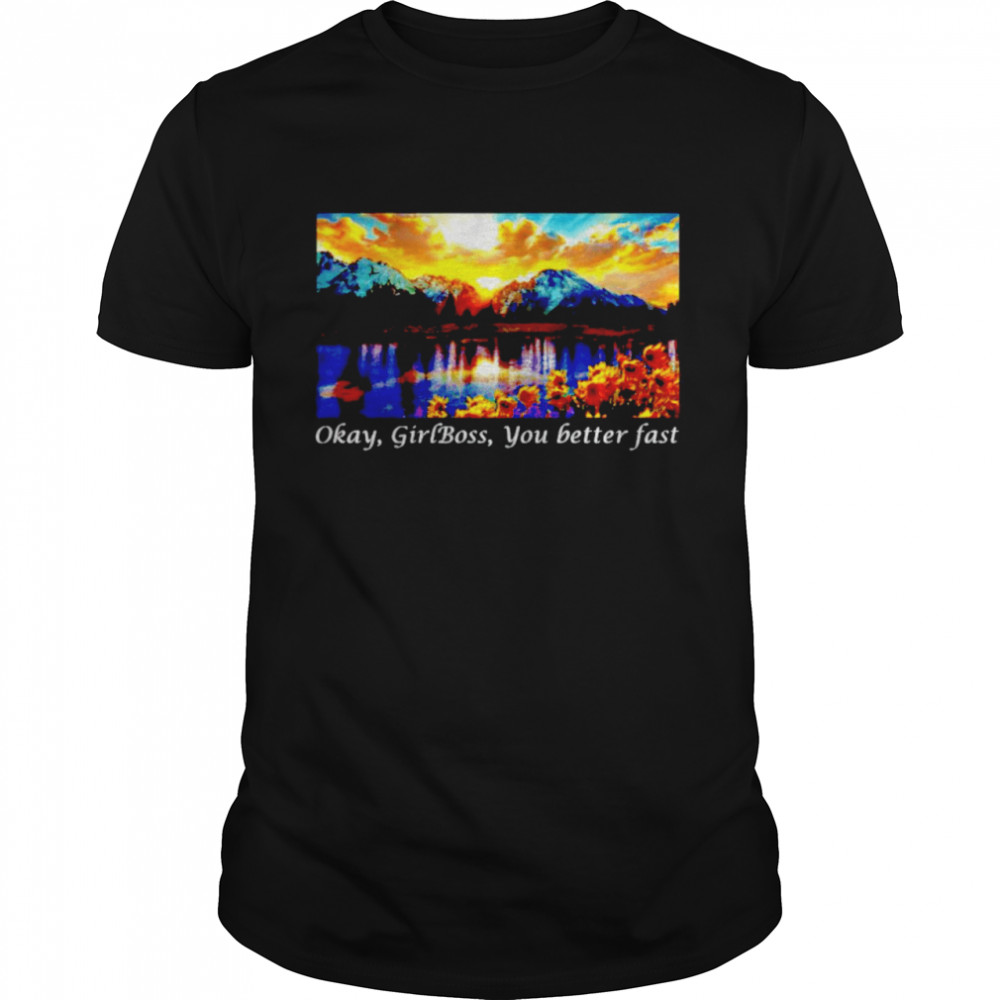 Okay Girl Boss You Better Fart Shirt