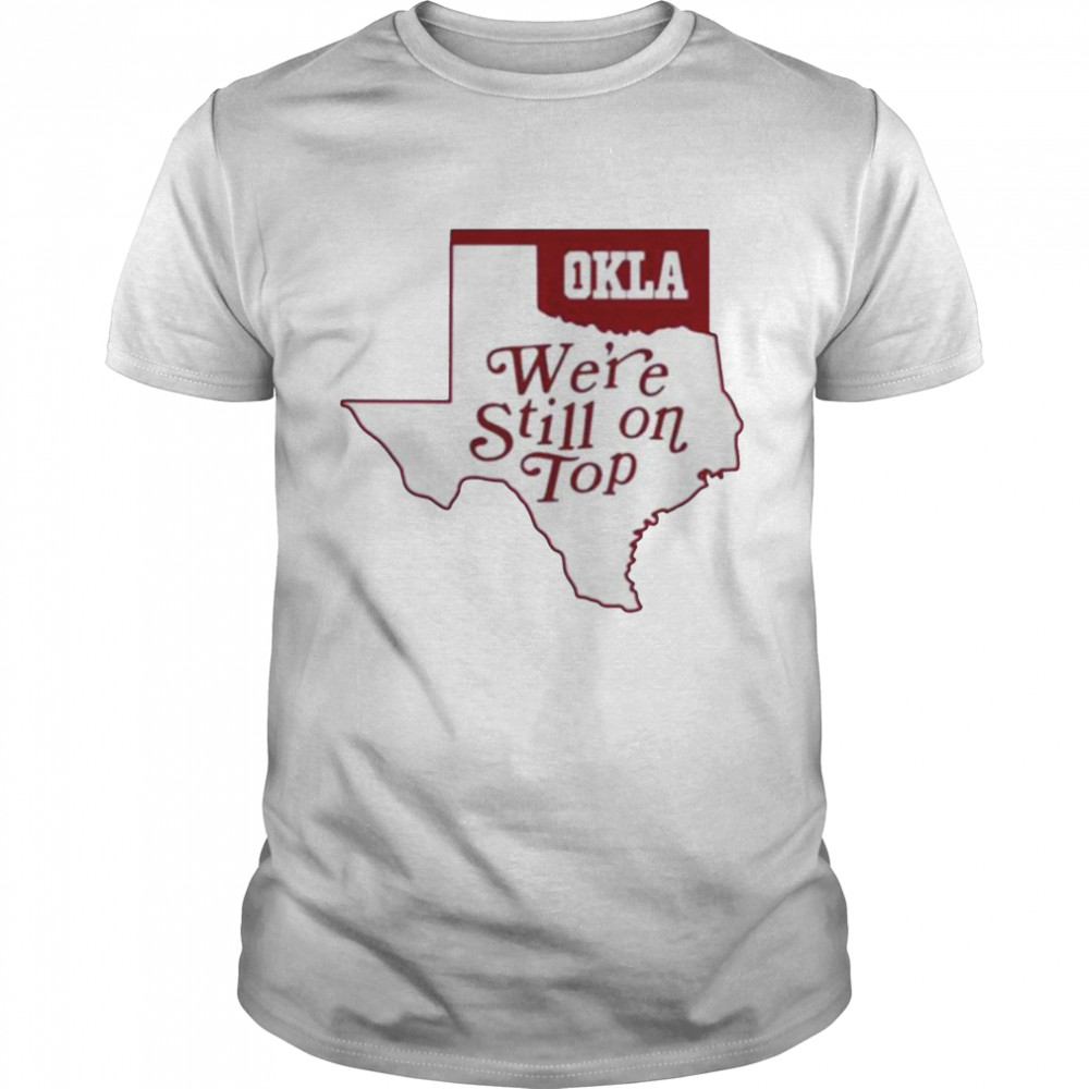 Okla We’Re Still On Top Shirt
