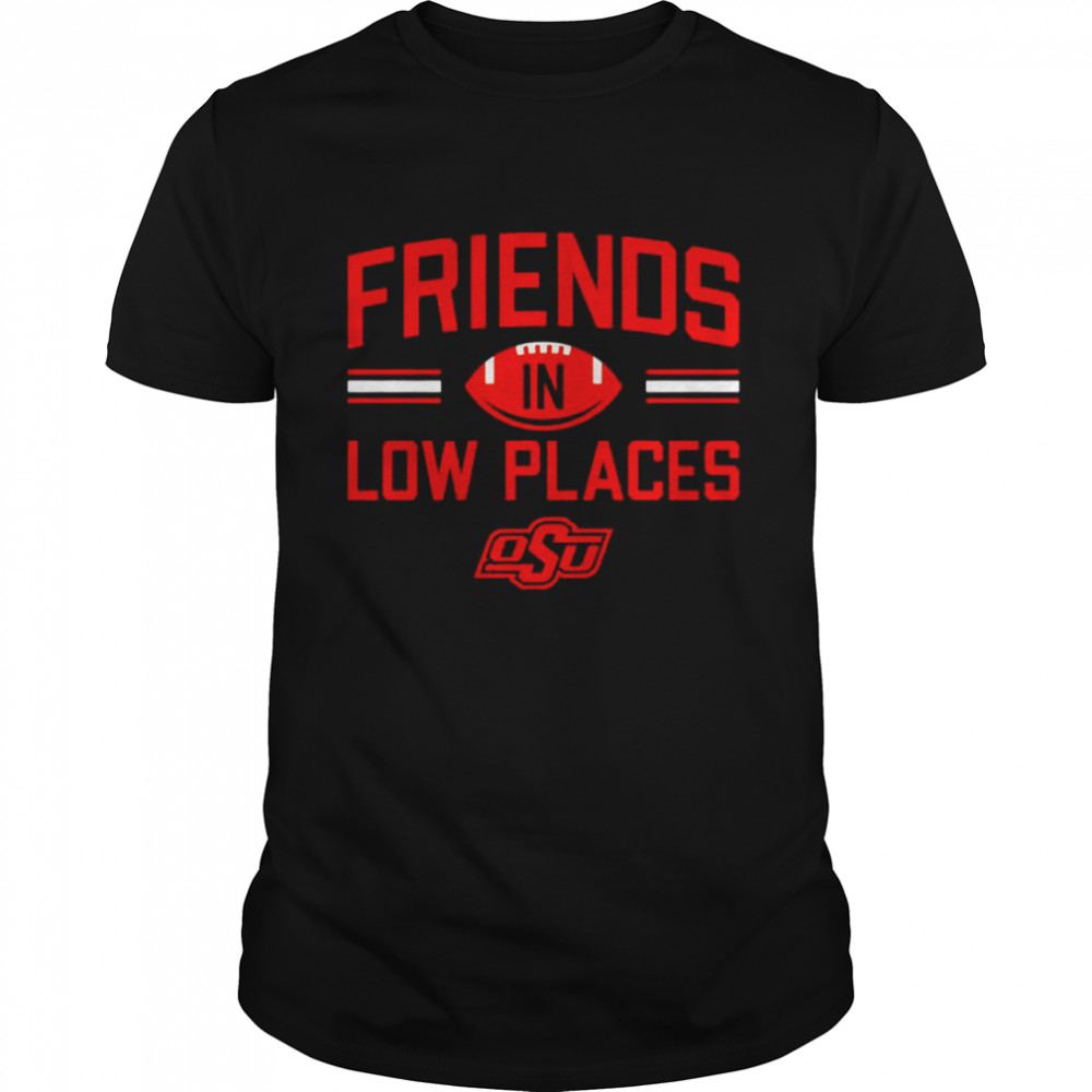 Oklahoma State Friends In Low Places Shirt Oklahoma State Friends In Low Places Shirt