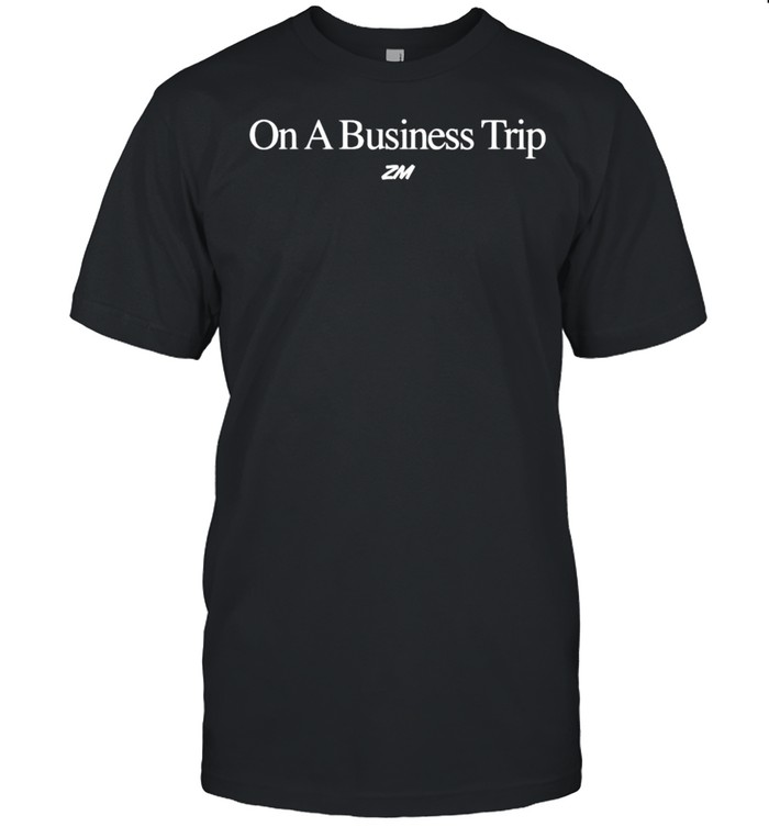 On A Business Trip Shirt
