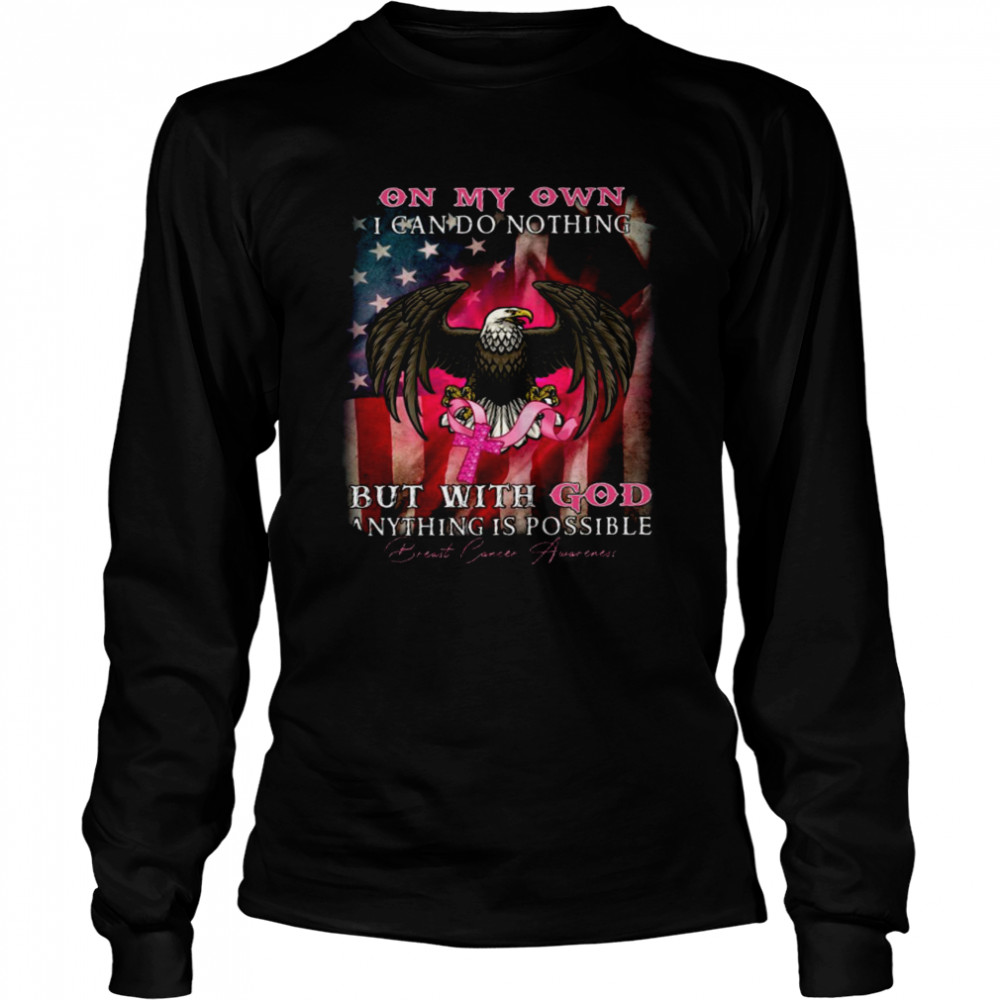 On My Own I Can Do Nothing But With God Anything Is Possible Shirt 2 » Cool Gifts for You - Mfamilygift On My Own I Can Do Nothing But With God Anything Is Possible Shirt 2