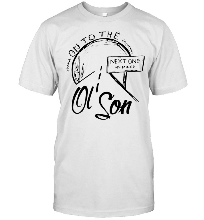 On To The Next One 44 Miles Ol Son Shirt