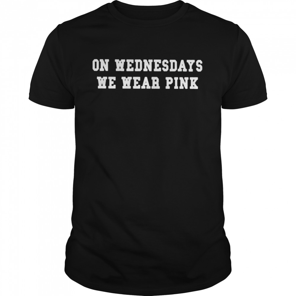 On Wednesdays We Wear Pink Shirt On Wednesdays We Wear Pink Shirt