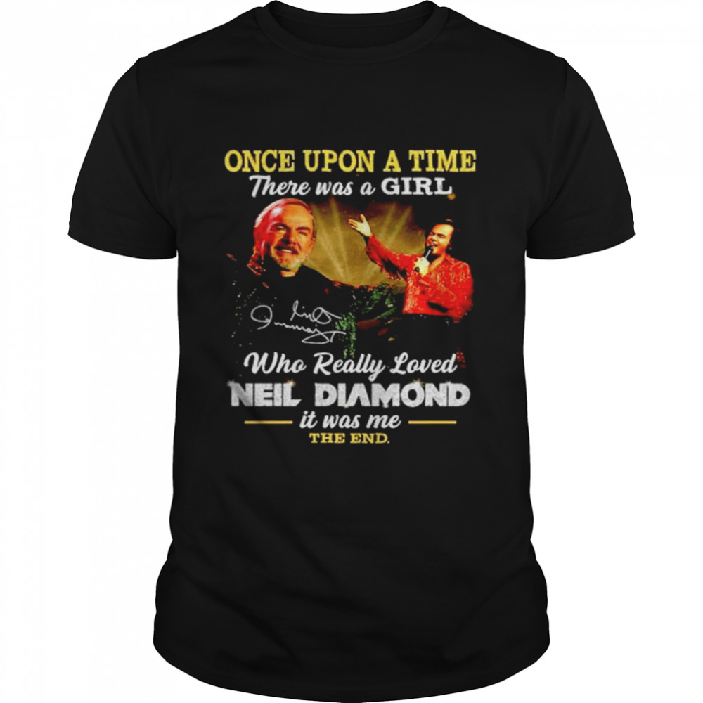 Once Upon A Time There Was A Girl Who Really Loved Neil Diamond Shirt