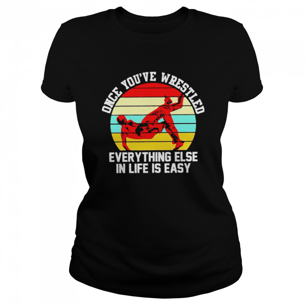 Once Youve Wrestled Everything Else In Life Is Easy Vintage Shirt 1 » Cool Gifts for You - Mfamilygift Once Youve Wrestled Everything Else In Life Is Easy Vintage Shirt 1