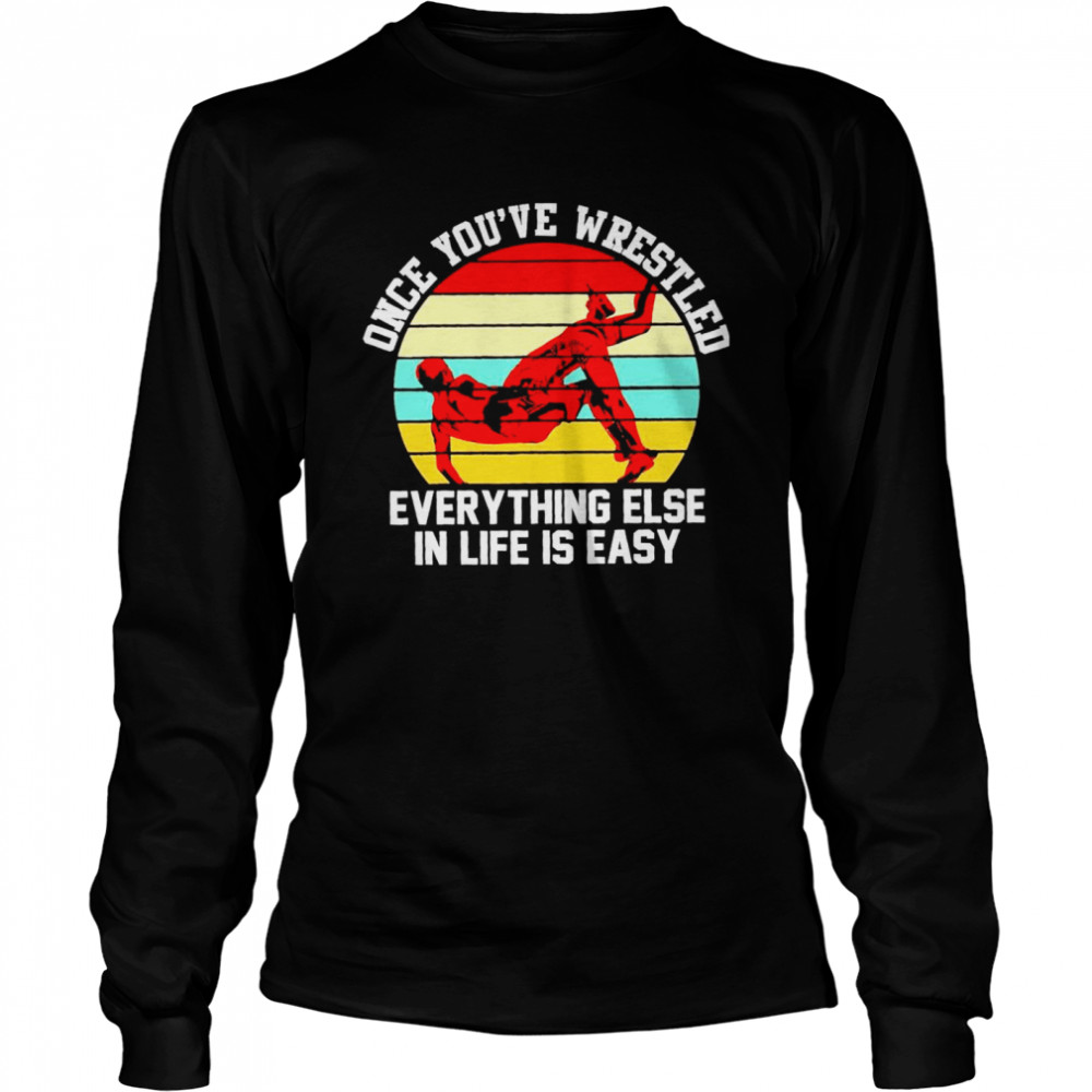 Once Youve Wrestled Everything Else In Life Is Easy Vintage Shirt 2 » Cool Gifts for You - Mfamilygift Once Youve Wrestled Everything Else In Life Is Easy Vintage Shirt 2