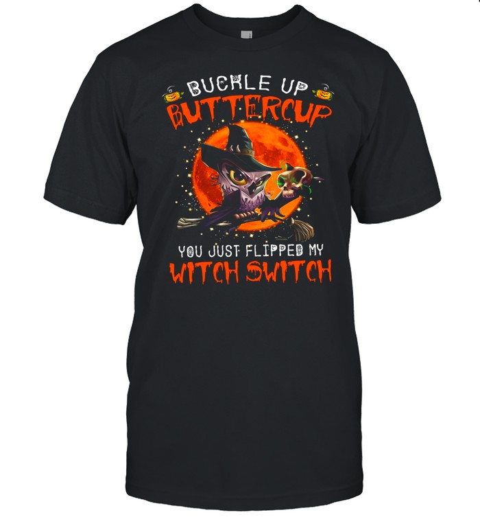 Owl Buckle Up Buttercup You Just Flipped My Witch Switch Skull Halloween Shirt Owl Buckle Up Buttercup You Just Flipped My Witch Switch Skull Halloween Shirt