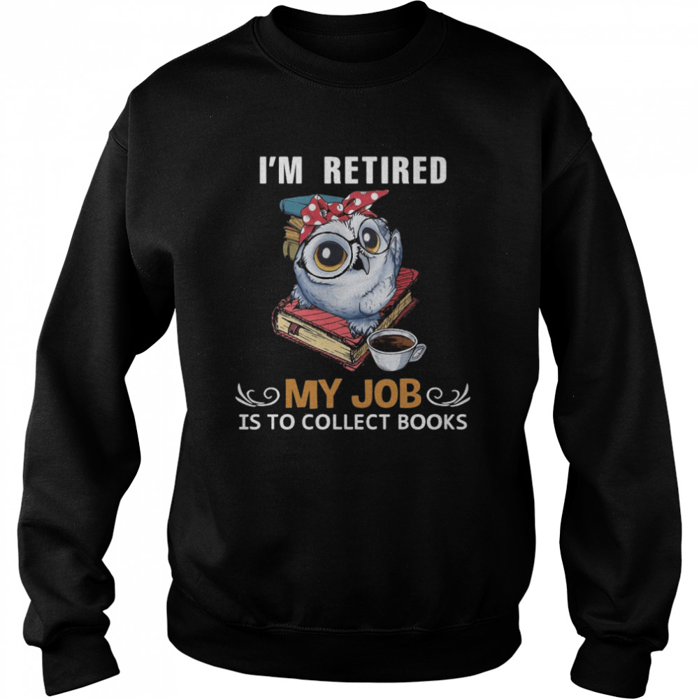 Owl I’M Retired My Job Is To Collect Books Shirt 3 » Cool Gifts for You - Mfamilygift Owl I’M Retired My Job Is To Collect Books Shirt 3