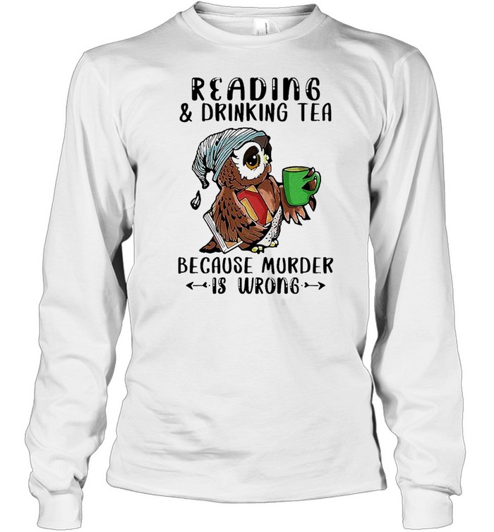 Owl Reading And Drinking Tea Because Murder Is Wrong Shirt 2 » Cool Gifts for You - Mfamilygift Owl Reading And Drinking Tea Because Murder Is Wrong Shirt 2