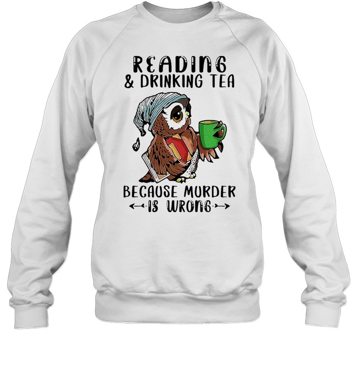 Owl Reading And Drinking Tea Because Murder Is Wrong Shirt 3 » Cool Gifts for You - Mfamilygift Owl Reading And Drinking Tea Because Murder Is Wrong Shirt 3