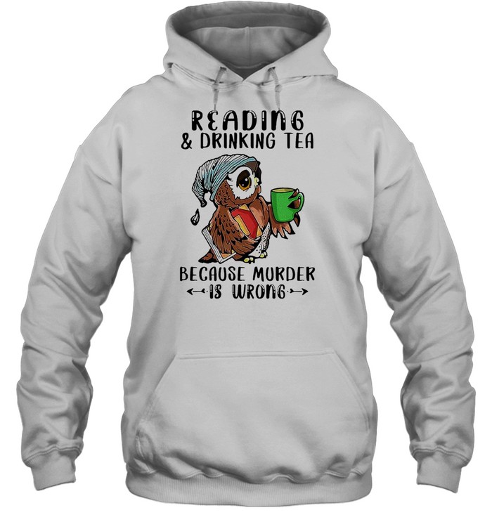 Owl Reading And Drinking Tea Because Murder Is Wrong Shirt 4 » Cool Gifts for You - Mfamilygift Owl Reading And Drinking Tea Because Murder Is Wrong Shirt 4