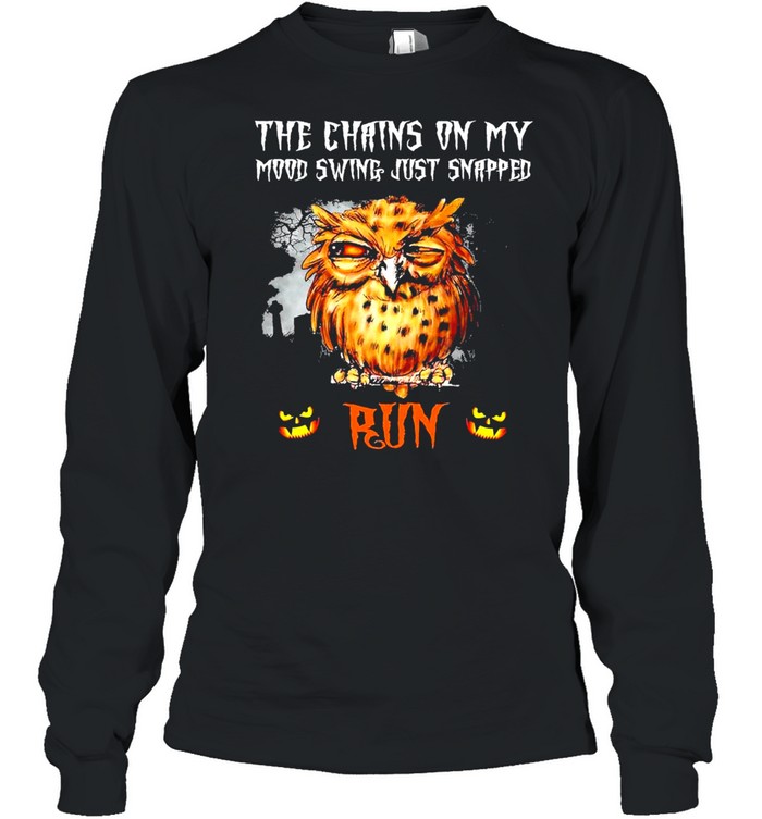 Owl The Chains On My Mood Swing Just Snapped Run Halloween Shirt 2 » Cool Gifts for You - Mfamilygift Owl The Chains On My Mood Swing Just Snapped Run Halloween Shirt 2