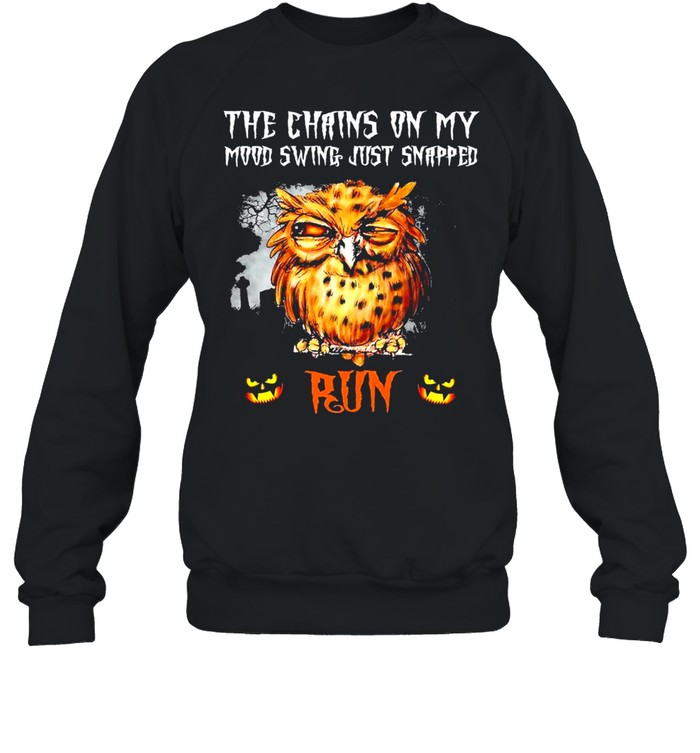 Owl The Chains On My Mood Swing Just Snapped Run Halloween Shirt 3 » Cool Gifts for You - Mfamilygift Owl The Chains On My Mood Swing Just Snapped Run Halloween Shirt 3