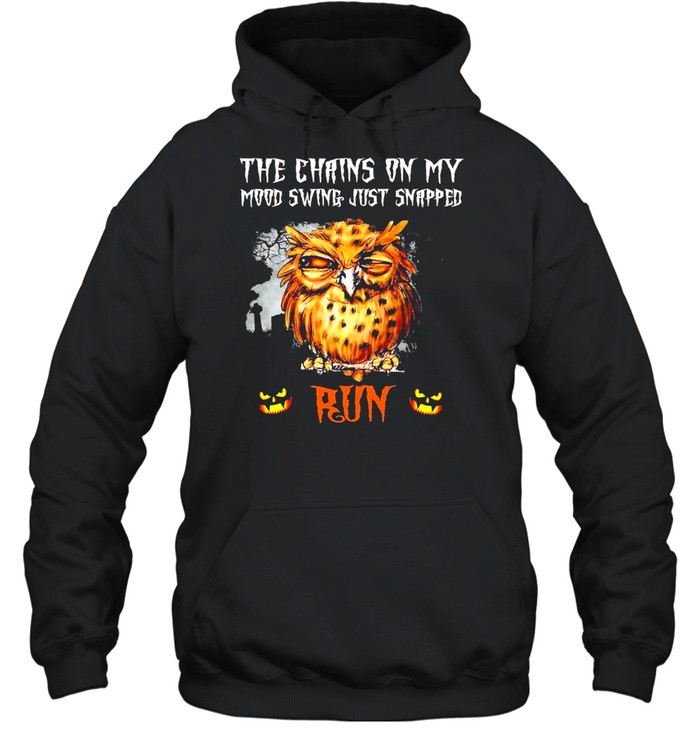 Owl The Chains On My Mood Swing Just Snapped Run Halloween Shirt 4 » Cool Gifts for You - Mfamilygift Owl The Chains On My Mood Swing Just Snapped Run Halloween Shirt 4