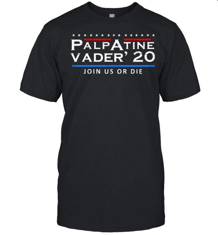 Palpatine Vader 2020 Join Us Or Die Shirt