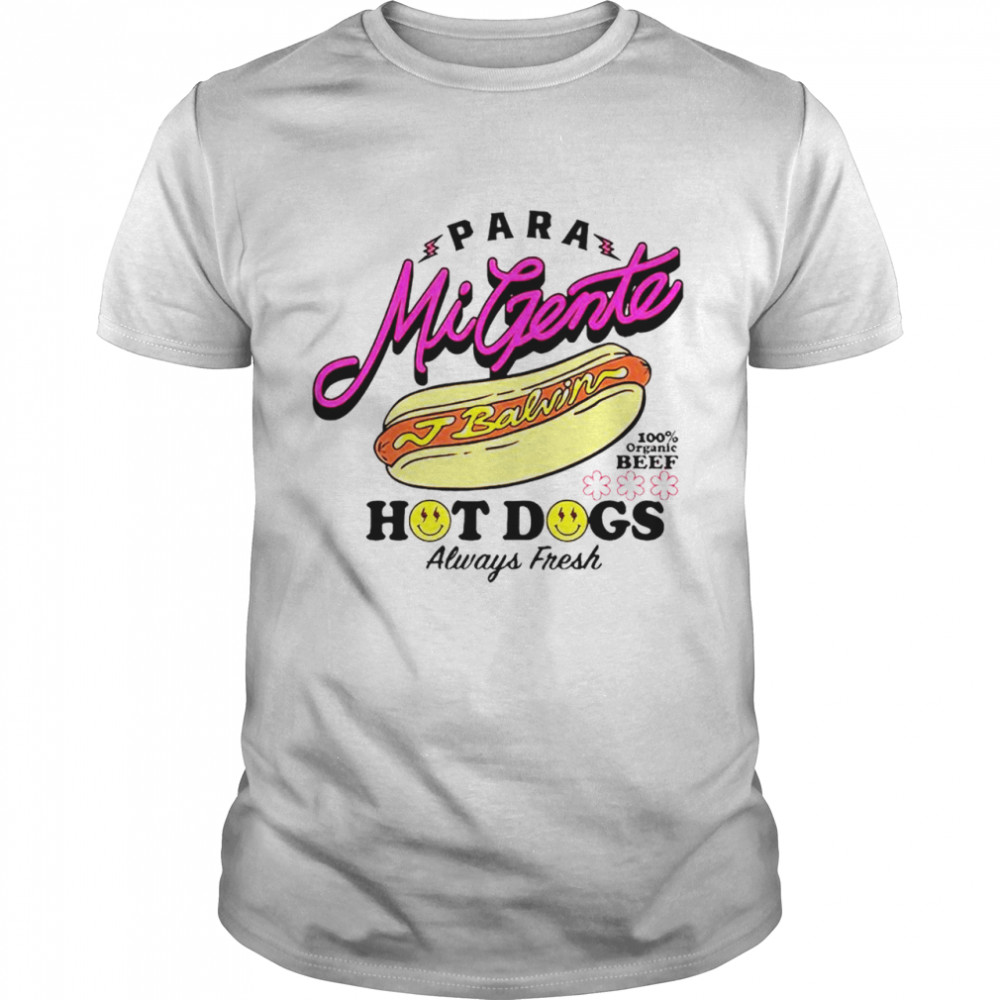 Para Mi Gente J Balvin Hot Dog Always Fresh T-Shirt
