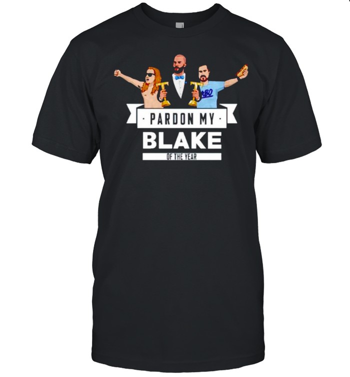 Pardon My Blake Of The Year Shirt