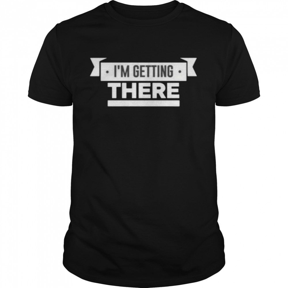 Pardon My Take I’M Getting There Shirt Pardon My Take I’M Getting There Shirt