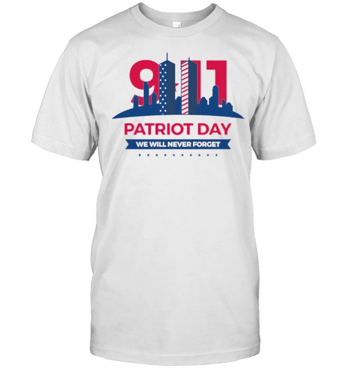 Patriot Day We Will Never Forget T-Shirt