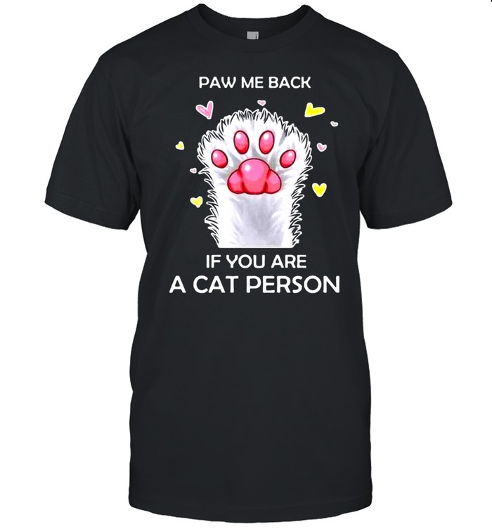 Paw Me Back If You Are A Cat Person T-Shirt Paw Me Back If You Are A Cat Person T-Shirt