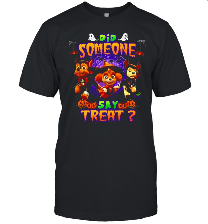 Paw Patrol Did Someone Say Treat Halloween T-Shirt