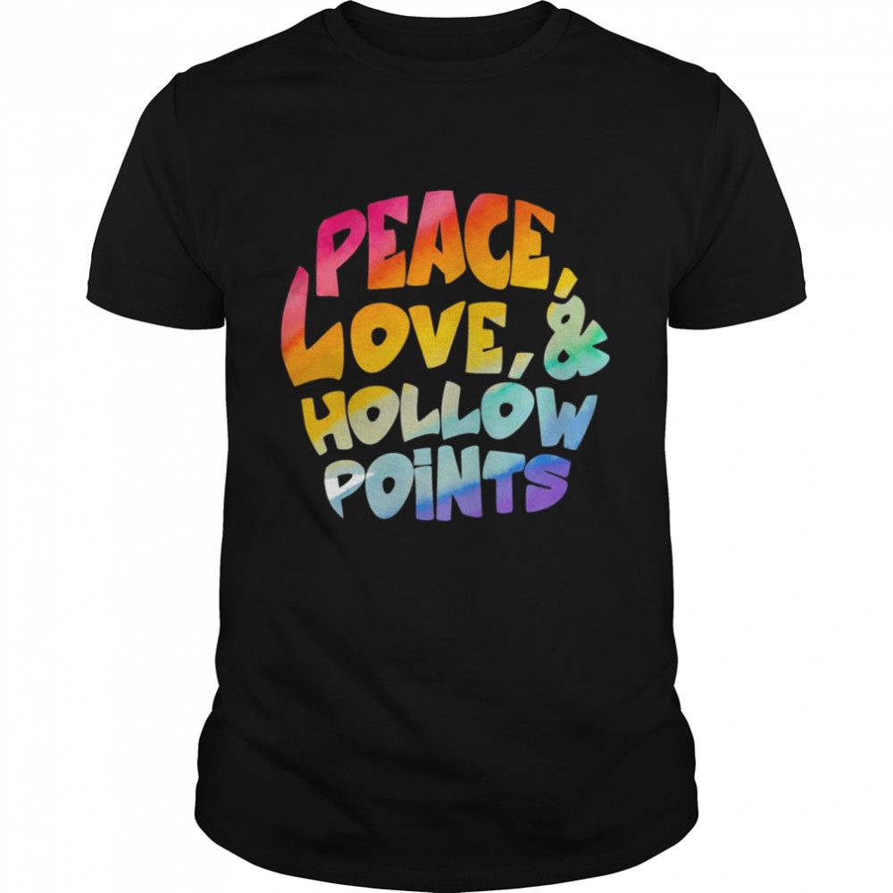 Peace Love And Hollow Points Shirt