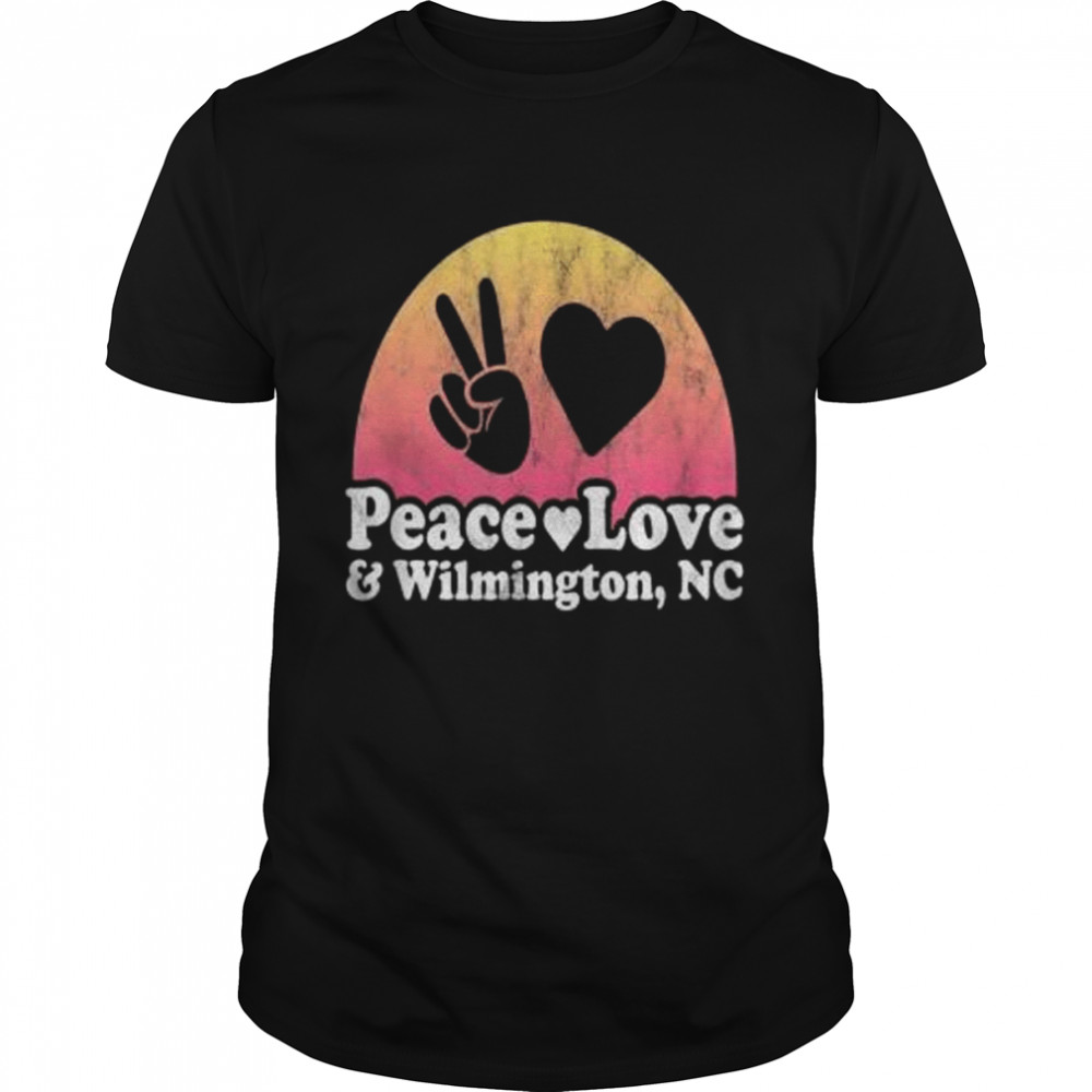 Peace Love And Wilmington, Nc North Carolina Shirt Peace Love And Wilmington, Nc North Carolina Shirt
