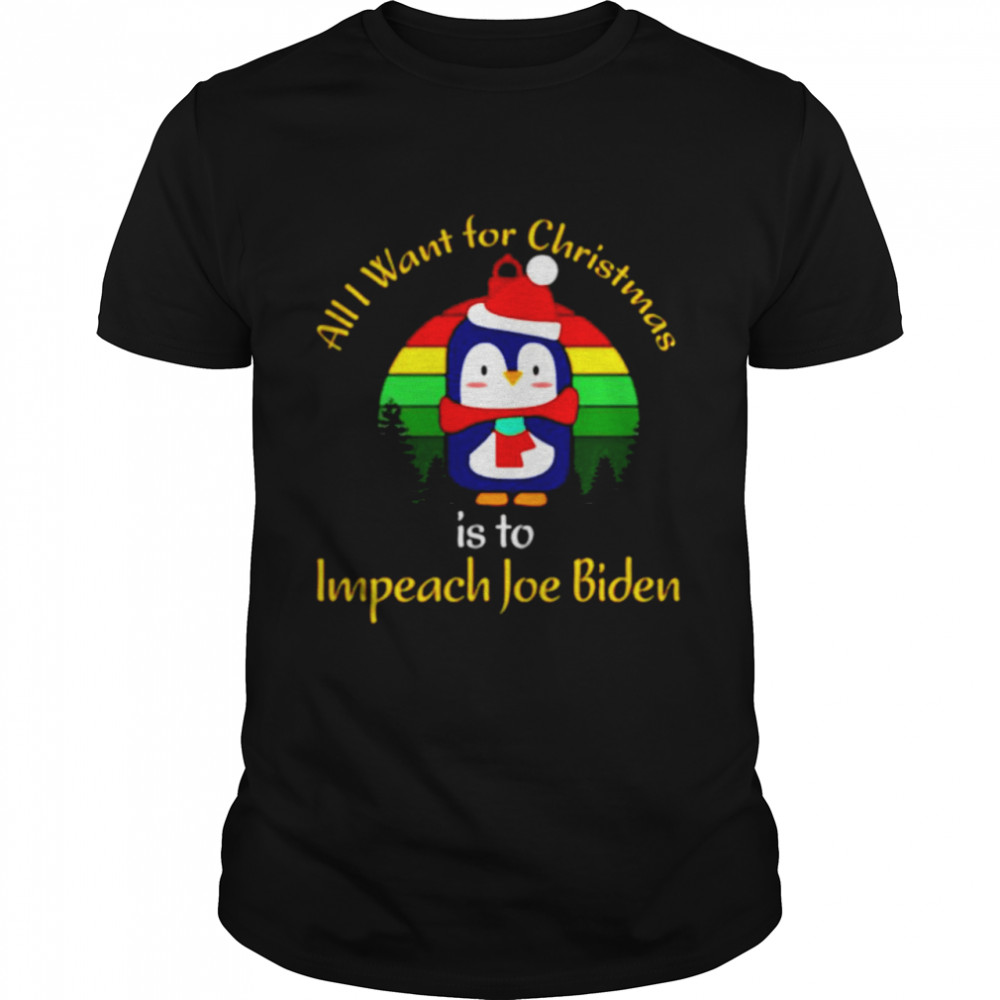 Penguin All I Want For Christmas Is Impeach Joe Biden Shirt