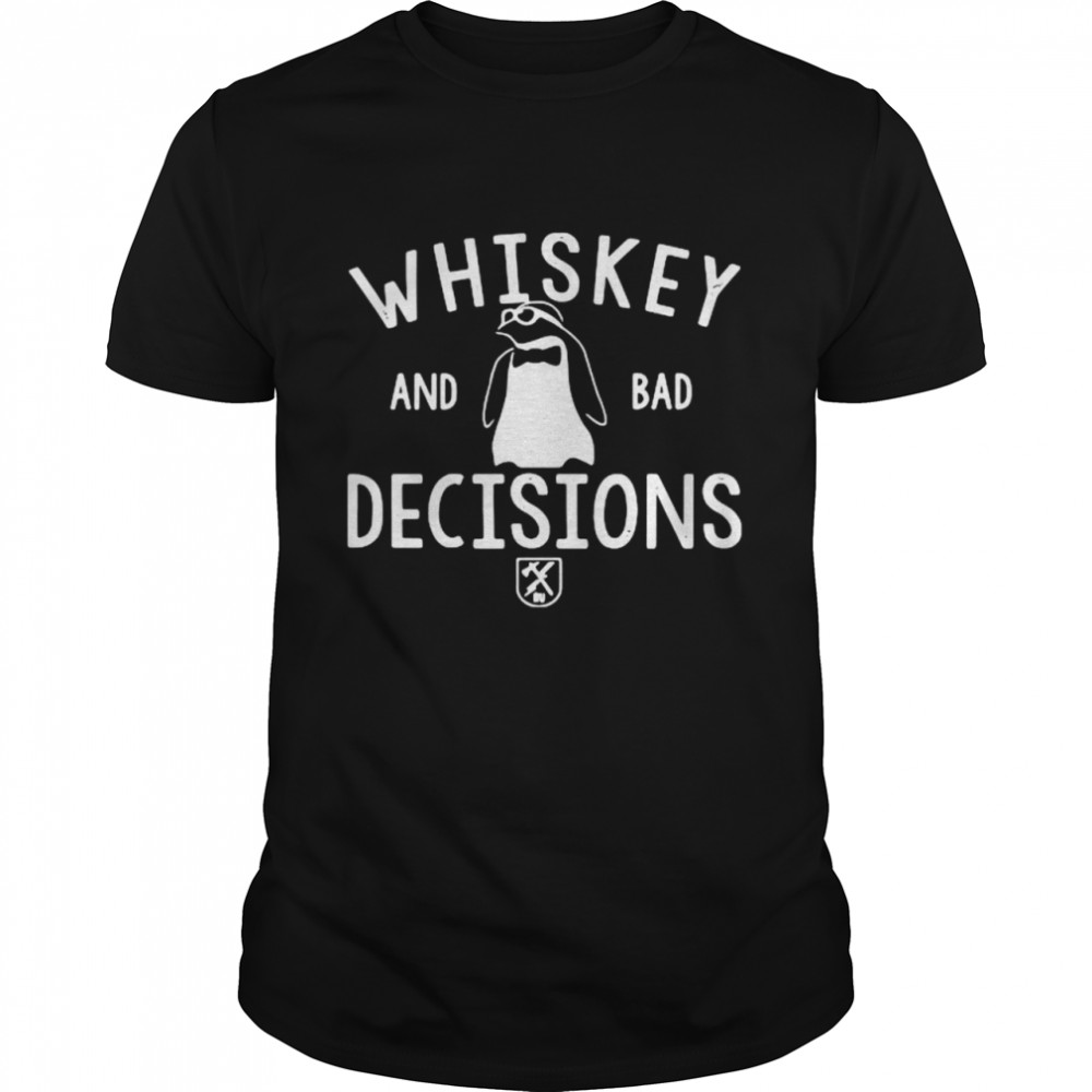 Penguin Whiskey And Bad Decisions Shirt Penguin Whiskey And Bad Decisions Shirt