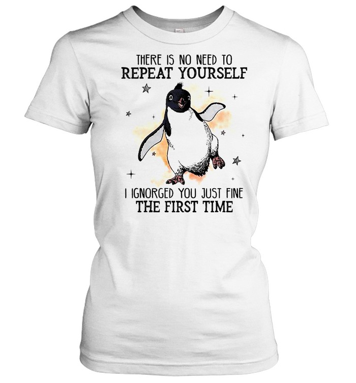 Penguins There Is No Need To Repeat Yourself I Ignored You Just Fine The First Time Shirt 1 » Cool Gifts for You - Mfamilygift Penguins There Is No Need To Repeat Yourself I Ignored You Just Fine The First Time Shirt 1