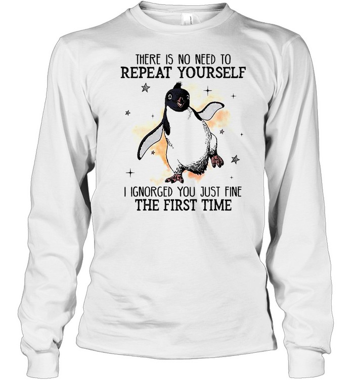 Penguins There Is No Need To Repeat Yourself I Ignored You Just Fine The First Time Shirt 2 » Cool Gifts for You - Mfamilygift Penguins There Is No Need To Repeat Yourself I Ignored You Just Fine The First Time Shirt 2