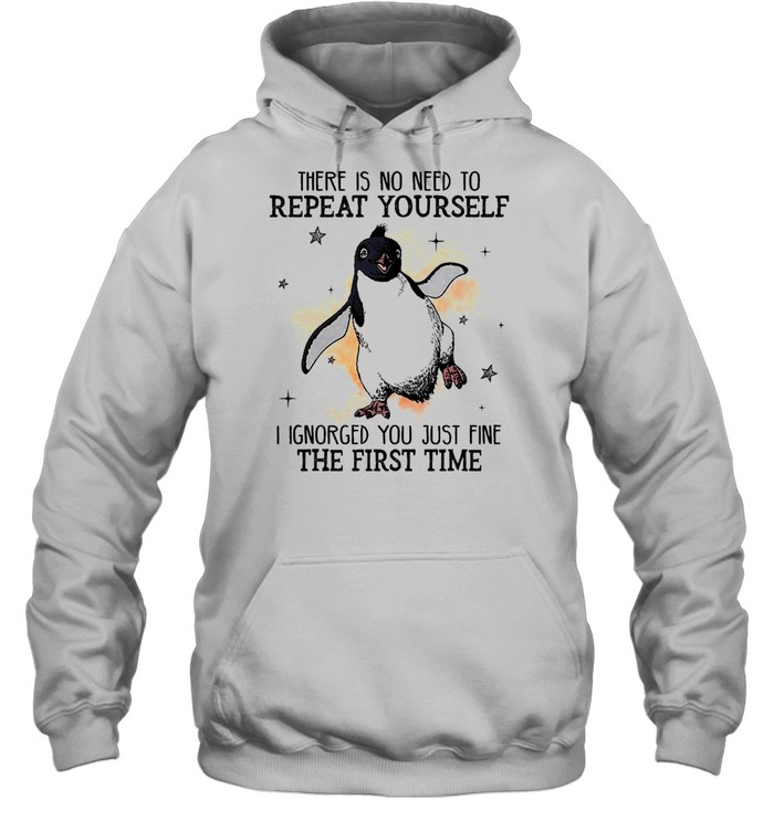 Penguins There Is No Need To Repeat Yourself I Ignored You Just Fine The First Time Shirt 3 » Cool Gifts for You - Mfamilygift Penguins There Is No Need To Repeat Yourself I Ignored You Just Fine The First Time Shirt 3