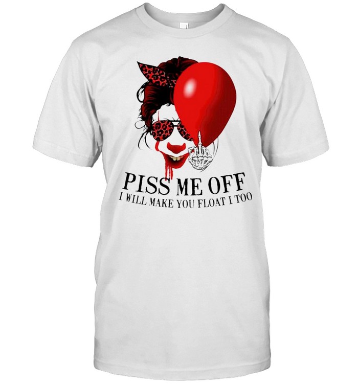 Pennywise Piss Me Off I Will Make You Float I Too Shirt