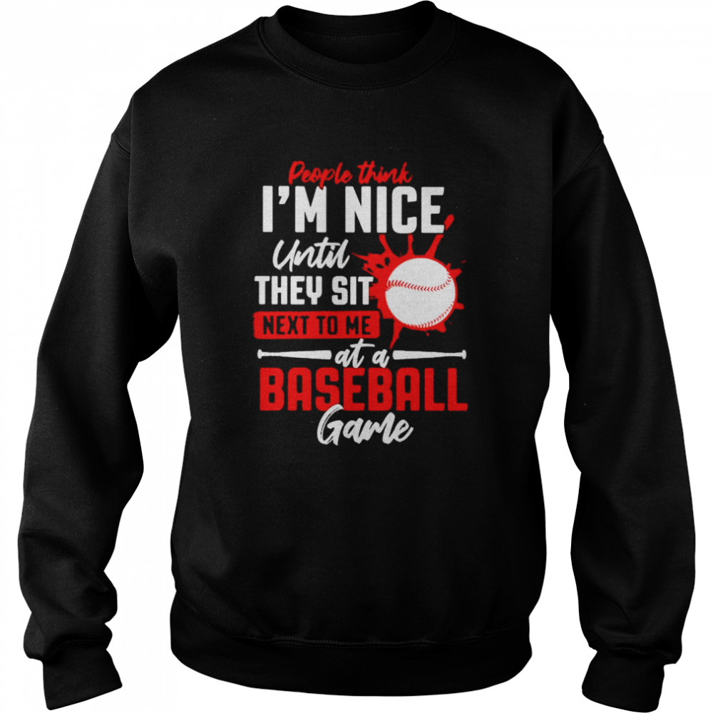 People Think I’M Nice Until They Sit Next To Me At A Baseball Game Shirt 3 » Cool Gifts for You - Mfamilygift People Think I’M Nice Until They Sit Next To Me At A Baseball Game Shirt 3