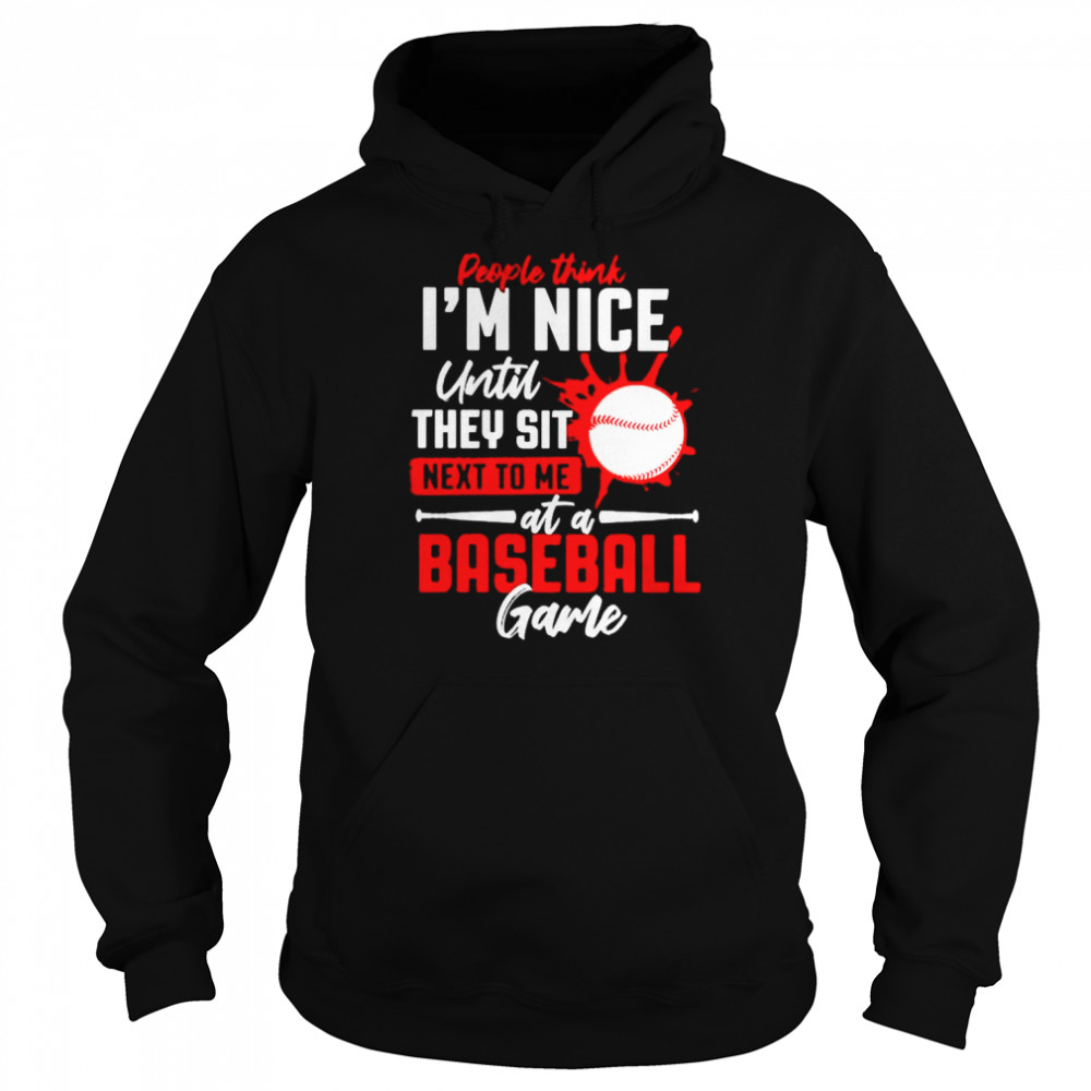 People Think I’M Nice Until They Sit Next To Me At A Baseball Game Shirt 4 » Cool Gifts for You - Mfamilygift People Think I’M Nice Until They Sit Next To Me At A Baseball Game Shirt 4