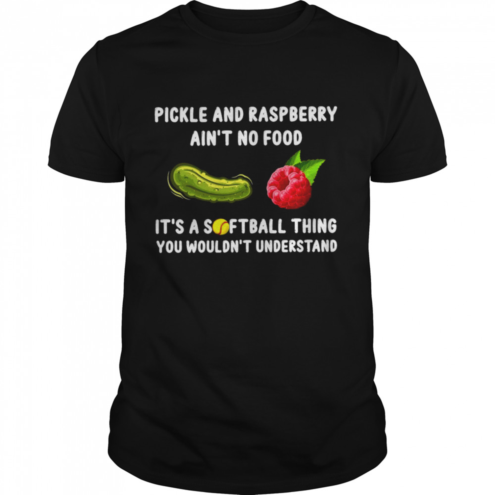 Pickle And Raspberry Ain’T No Food It’S A Softball Thing You Wouldn’T Understand T-Shirt