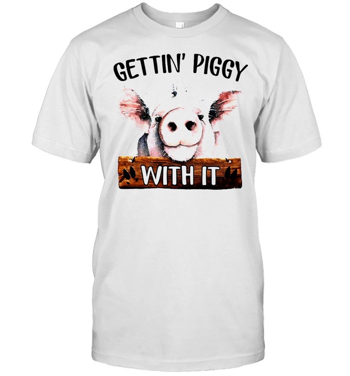 Pig Gettin’ Piggy With It T-Shirt
