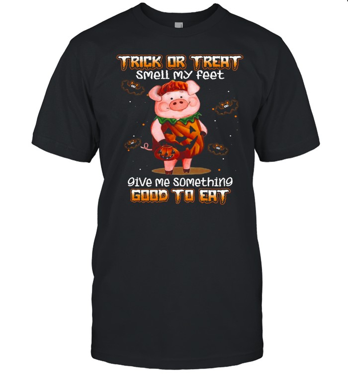 Pig Trick Or Treat Smell My Feet Give Me Something Good To Eat Halloween T-Shirt